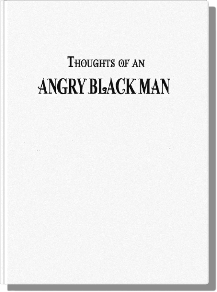 Thoughts Of An Angry Black Man
